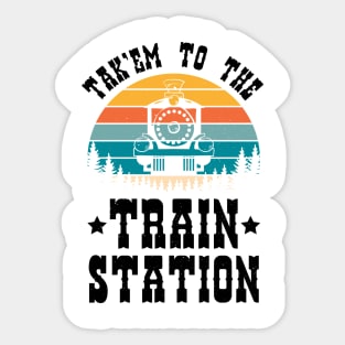 Ironic Funny Train Lover Tak'em To The Train Station Sticker